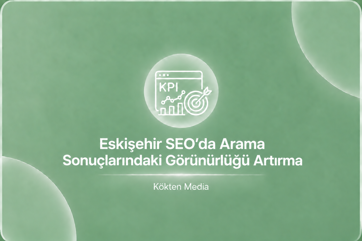 Eskişehir SEO’da Arama Sonuçlarındaki Görünürlüğü Artırma